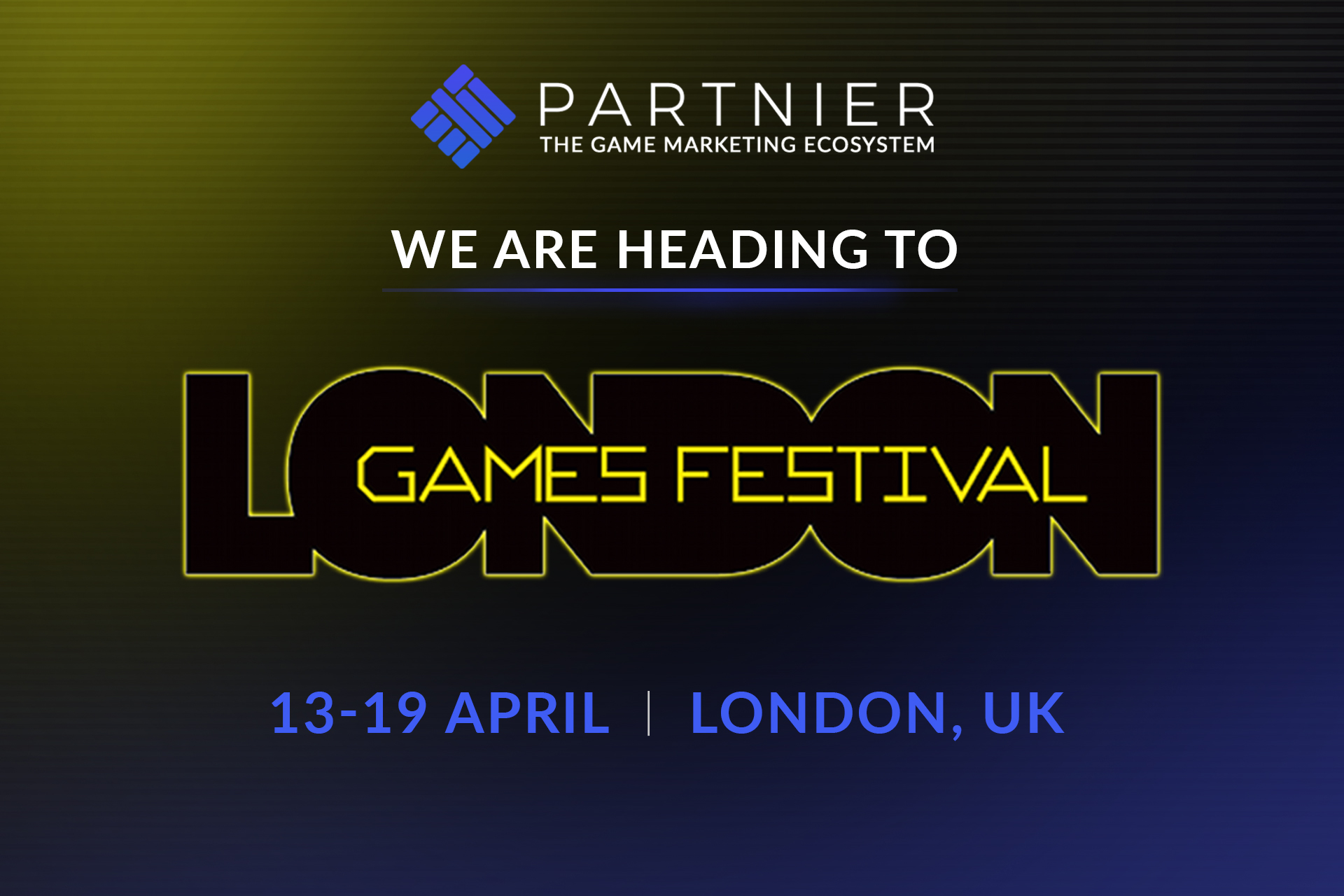 Event announcement graphic for Partnier: The Game Marketing Ecosystem. Text reads "We are heading to London Games Festival, 13-19 April, London, UK." The background is dark blue with a yellow glow.